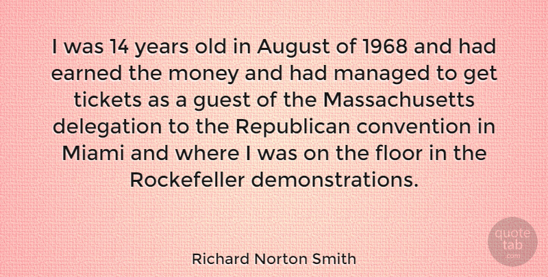 Richard Norton Smith Quote About August, Convention, Delegation, Earned, Floor: I Was 14 Years Old...