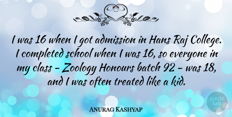 Anurag Kashyap Quote About Admission, Batch, Class, Completed, Honours: I Was 16 When I...