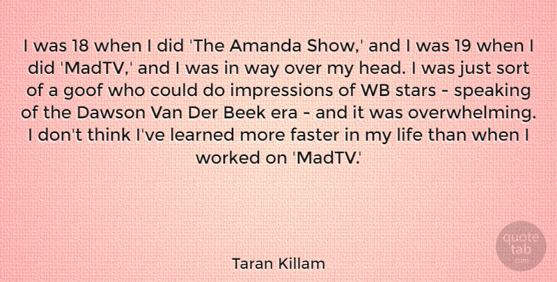 Taran Killam Quote About Amanda, Dawson, Era, Faster, Goof: I Was 18 When I...