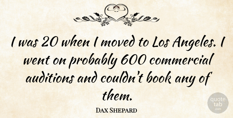 Dax Shepard Quote About Auditions, Book, Commercial, Los, Moved: I Was 20 When I...