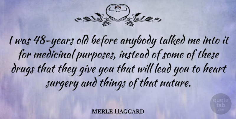 Merle Haggard Quote About Heart, Years, Giving: I Was 48 Years Old...