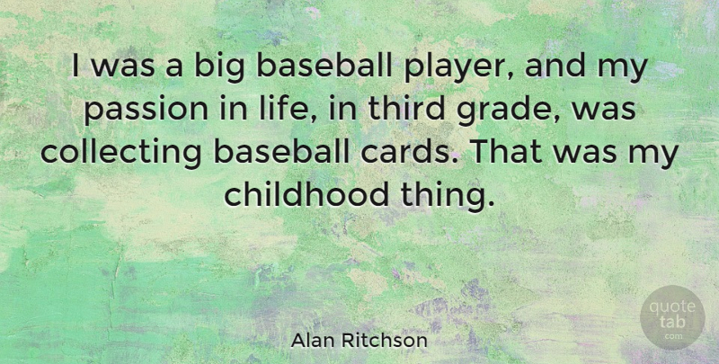 Alan Ritchson Quote About Baseball, Childhood, Collecting, Life, Passion: I Was A Big Baseball...