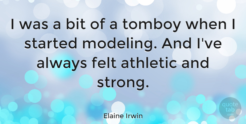 Elaine Irwin Quote About Athletic, Bit, Felt: I Was A Bit Of...