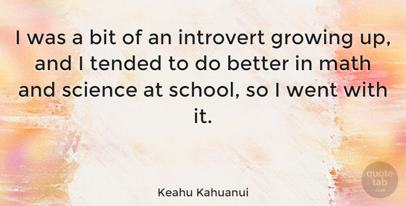 Keahu Kahuanui Quote About Bit, Introvert, Science: I Was A Bit Of...