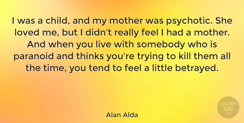 Alan Alda Quote About Mother, Children, Thinking: I Was A Child And...