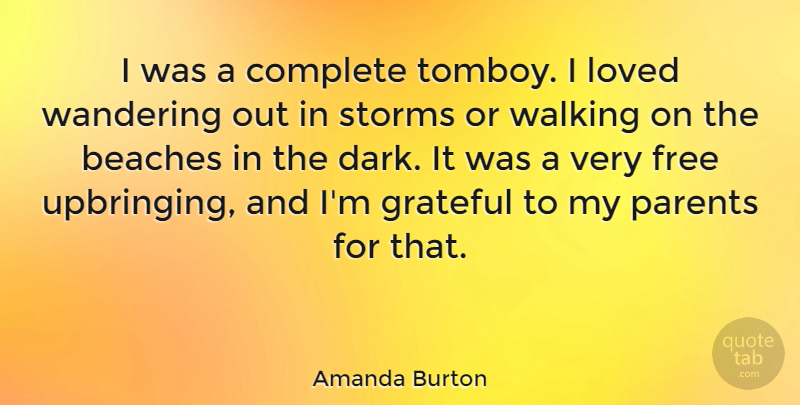 Amanda Burton Quote About Beach, Grateful, Dark: I Was A Complete Tomboy...