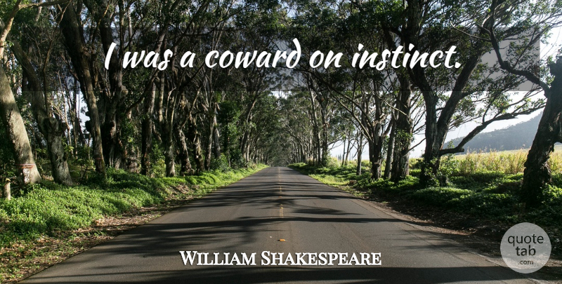 William Shakespeare Quote About Coward, Instinct: I Was A Coward On...