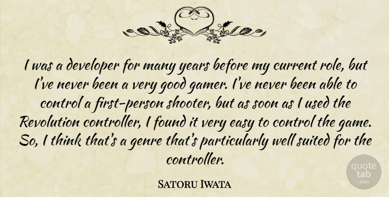 Satoru Iwata Quote About Control, Current, Developer, Easy, Found: I Was A Developer For...