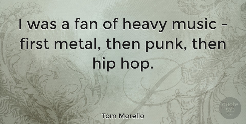 Tom Morello Quote About Hip Hop, Firsts, Hips: I Was A Fan Of...