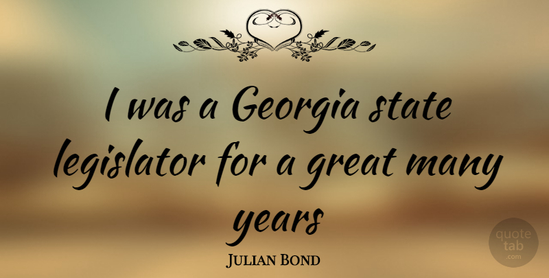 Julian Bond Quote About Years, Georgia, Great Men: I Was A Georgia State...
