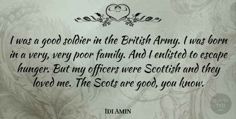 Idi Amin Quote About Born, British, Enlisted, Escape, Family: I Was A Good Soldier...