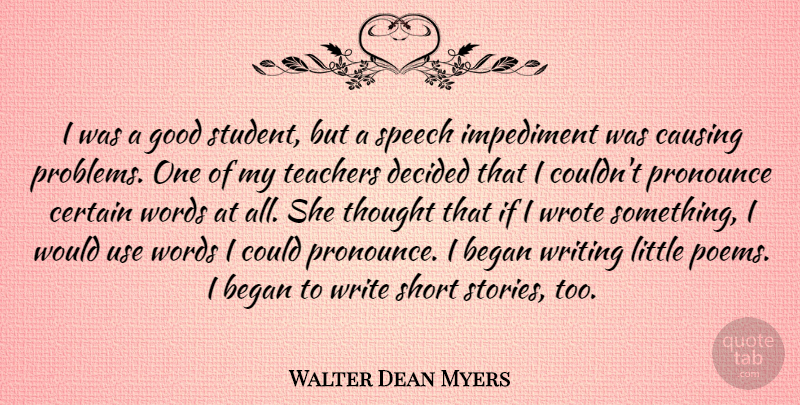 Walter Dean Myers Quote About Began, Causing, Certain, Decided, Good: I Was A Good Student...