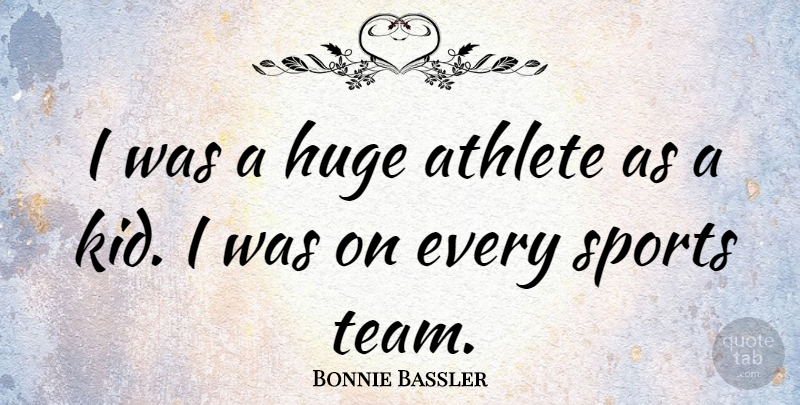Bonnie Bassler Quote About Huge, Sports: I Was A Huge Athlete...