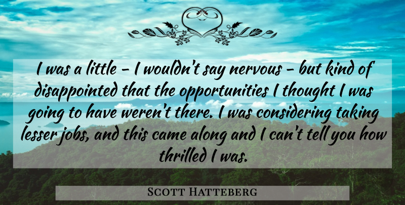 Scott Hatteberg Quote About Along, Came, Lesser, Nervous, Taking: I Was A Little I...