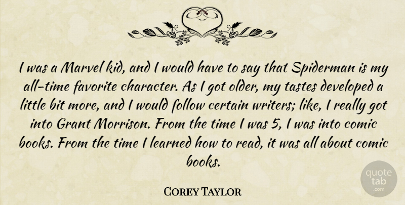 Corey Taylor Quote About Bit, Certain, Comic, Developed, Favorite: I Was A Marvel Kid...