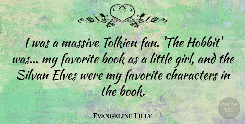 Evangeline Lilly Quote About Characters, Elves, Massive, Tolkien: I Was A Massive Tolkien...