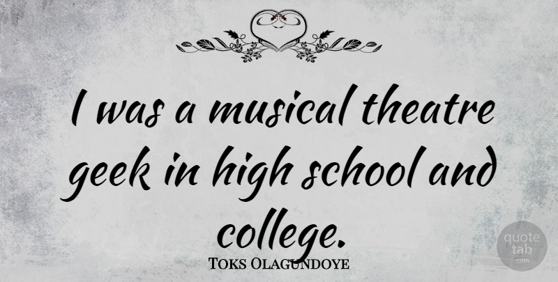 Toks Olagundoye Quote About School, College, Musical: I Was A Musical Theatre...