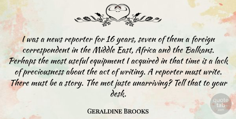 Geraldine Brooks Quote About Writing, Years, East: I Was A News Reporter...