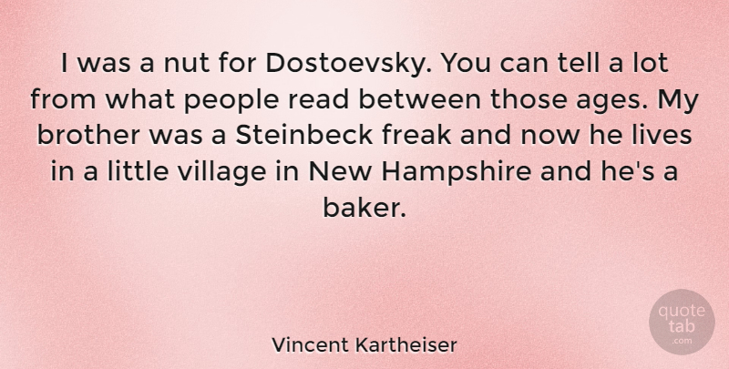 Vincent Kartheiser Quote About Brother, Nuts, People: I Was A Nut For...