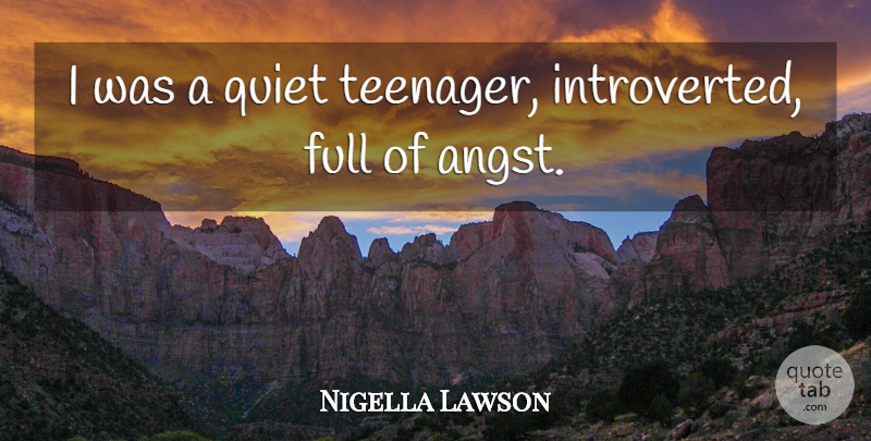 Nigella Lawson Quote About Inspirational, Teenage, Teens: I Was A Quiet Teenager...