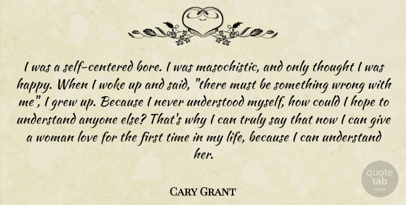 Cary Grant Quote About Self, Giving, Experience: I Was A Self Centered...