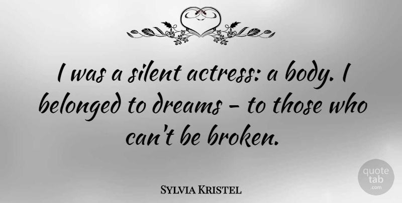 Sylvia Kristel Quote About Belonged, Dreams: I Was A Silent Actress...