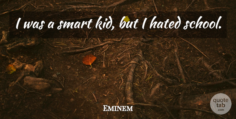 Eminem Quote About Smart, Kids, School: I Was A Smart Kid...