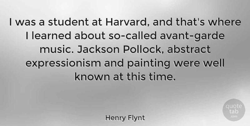 Henry Flynt Quote About Avant Garde, Students, Painting: I Was A Student At...
