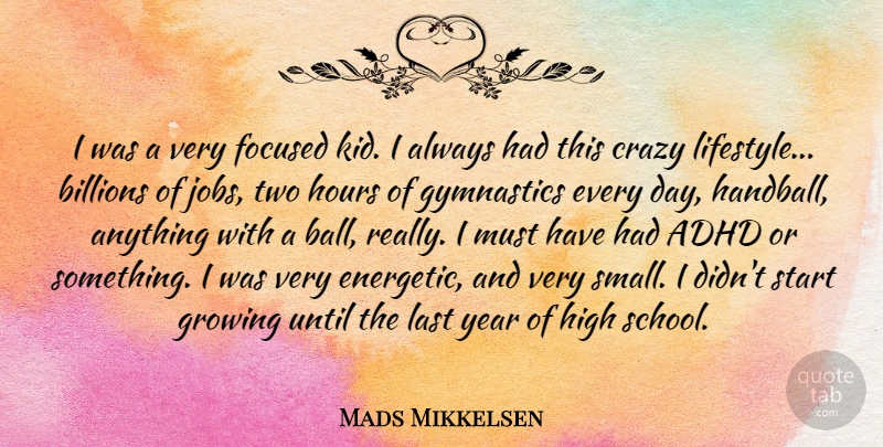 Mads Mikkelsen Quote About Jobs, Crazy, School: I Was A Very Focused...