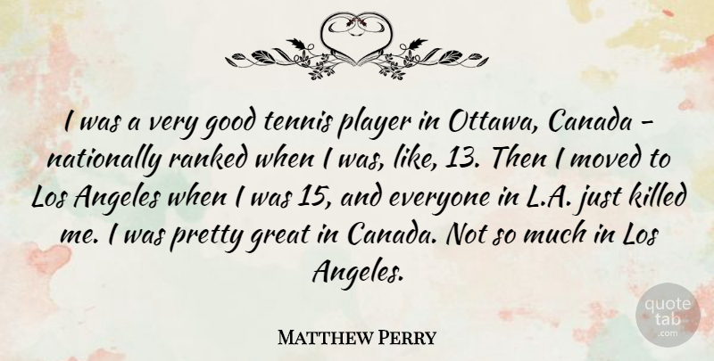 Matthew Perry Quote About Player, Tennis, Ottawa: I Was A Very Good...