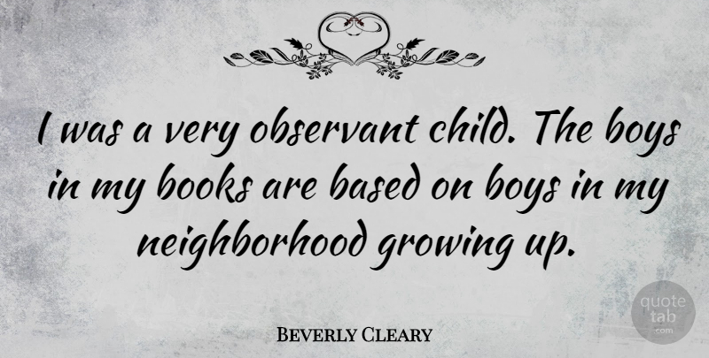 Beverly Cleary Quote About Growing Up, Children, Book: I Was A Very Observant...