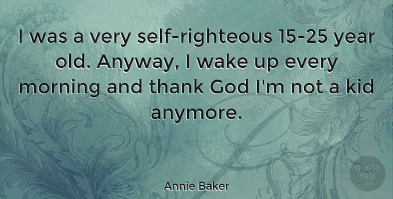 Annie Baker Quote About Morning, Kids, Self: I Was A Very Self...