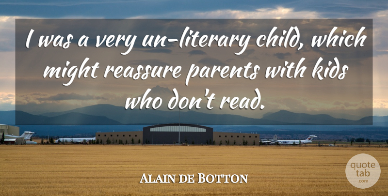 Alain de Botton Quote About Kids, Might: I Was A Very Un...