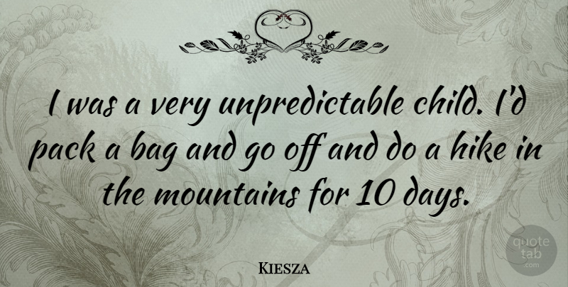 Kiesza Quote About Hike, Pack: I Was A Very Unpredictable...