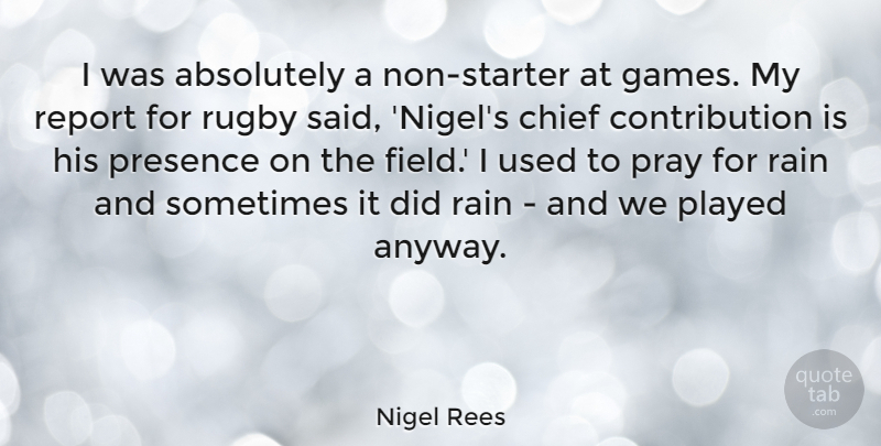 Nigel Rees Quote About Rain, Games, Fields: I Was Absolutely A Non...