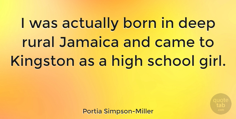Portia Simpson-Miller Quote About Came, High, Jamaica, Rural, School: I Was Actually Born In...