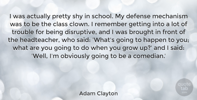 Adam Clayton Quote About Brought, Defense, Front, Grow, Mechanism: I Was Actually Pretty Shy...