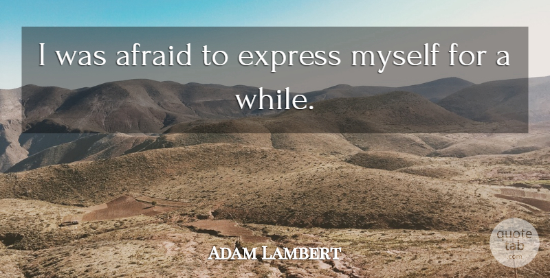 Adam Lambert Quote About undefined: I Was Afraid To Express...