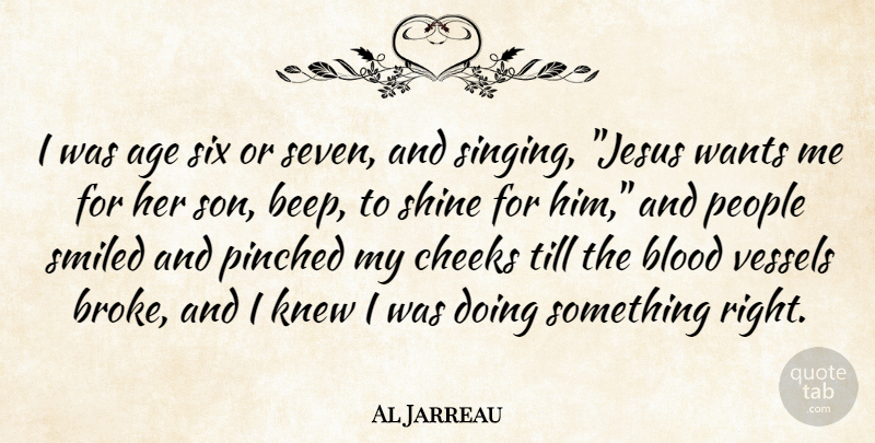 Al Jarreau Quote About Jesus, Son, Blood: I Was Age Six Or...
