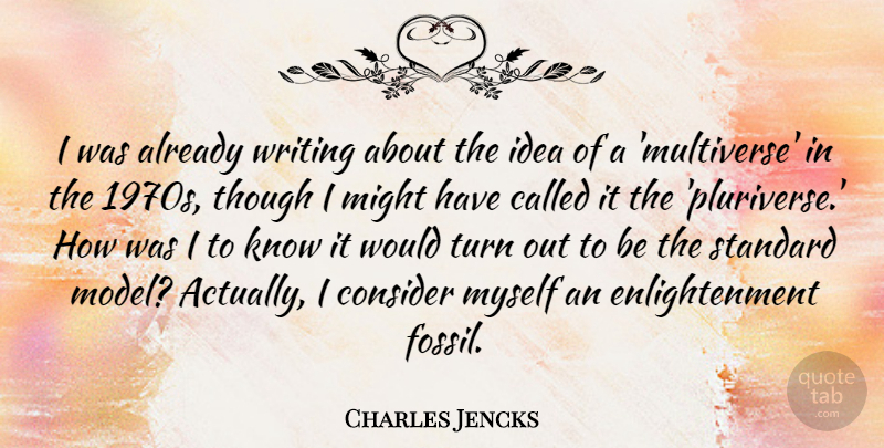 Charles Jencks Quote About Writing, Ideas, Enlightenment: I Was Already Writing About...