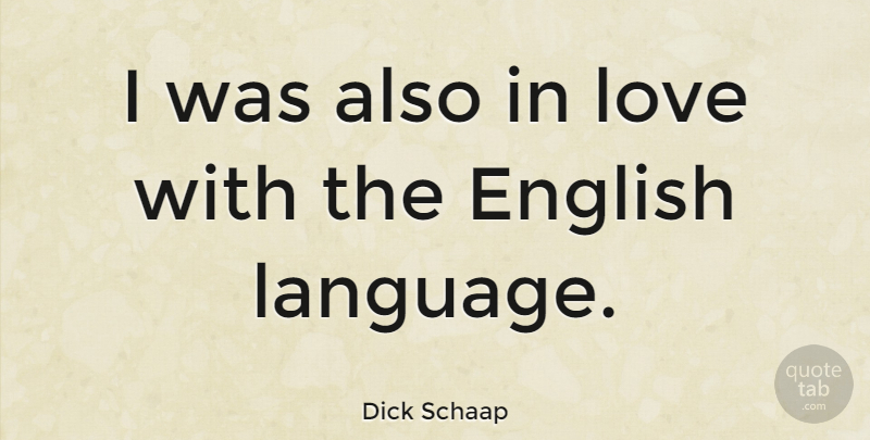 Dick Schaap Quote About Language, English Language: I Was Also In Love...