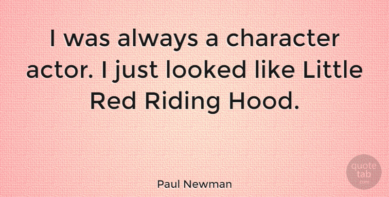 Paul Newman Quote About Character, Actors, Littles: I Was Always A Character...