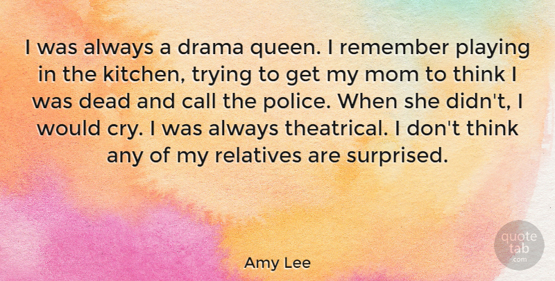 Amy Lee Quote About Mom, Queens, Drama: I Was Always A Drama...