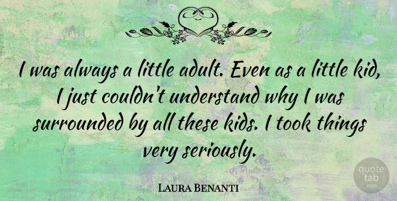 Laura Benanti Quote About Kids, Adults, Littles: I Was Always A Little...