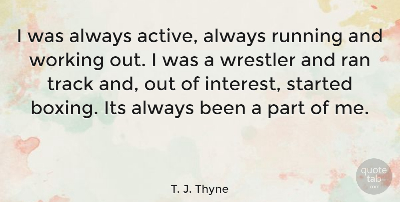 T. J. Thyne Quote About Running, Boxing, Work Out: I Was Always Active Always...