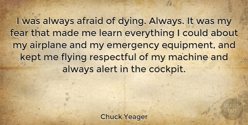 Chuck Yeager Quote About Airplane, Flying, Dying: I Was Always Afraid Of...