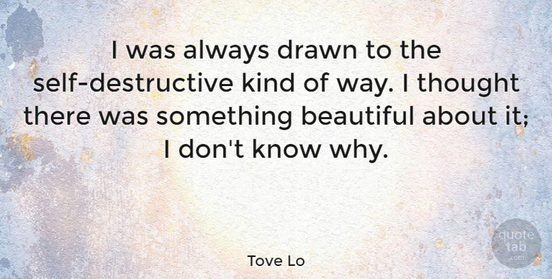 Tove Lo Quote About undefined: I Was Always Drawn To...