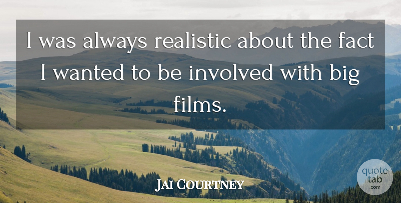 Jai Courtney Quote About Facts, Film, Realistic: I Was Always Realistic About...
