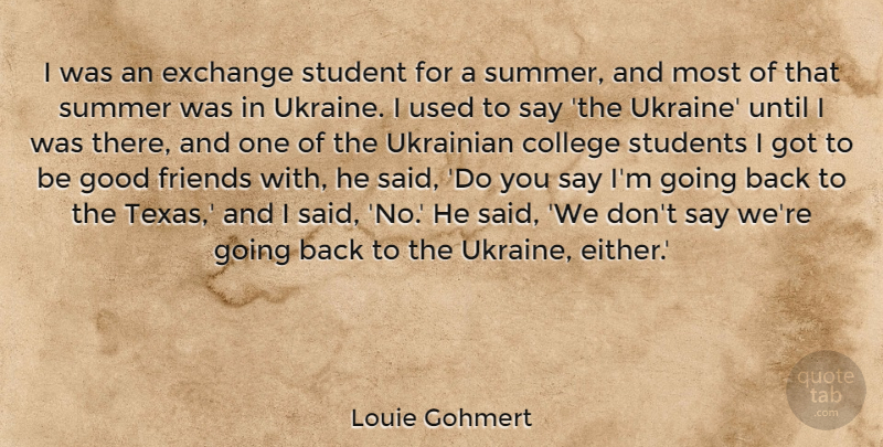 Louie Gohmert Quote About Exchange, Good, Student, Students, Summer: I Was An Exchange Student...