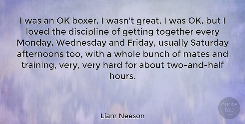 Liam Neeson Quote About Friday, Monday, Two: I Was An Ok Boxer...